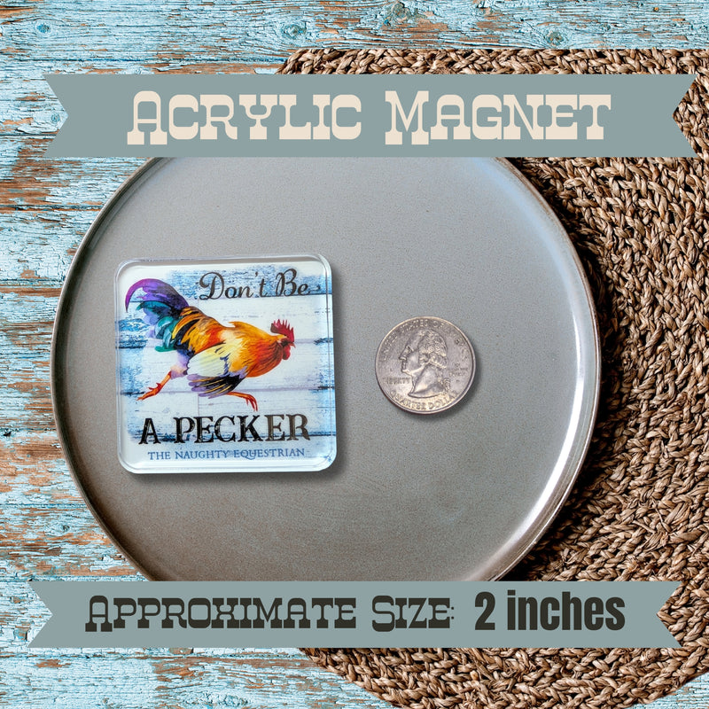 Don't Be A Pecker Fridge Magnet