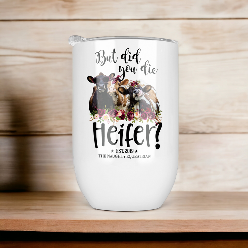 Did You Die Heifer Wine Tumbler