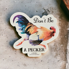 Don't Be A Pecker Rooster Sticker