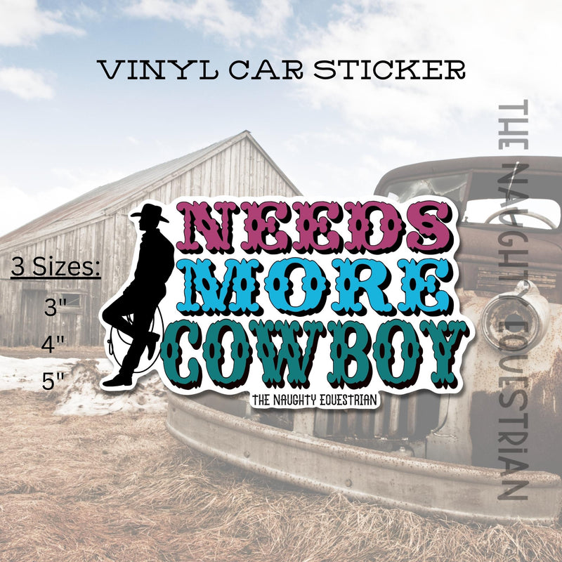 Needs More Cowboy Western Sticker, Vinyl Car Decal