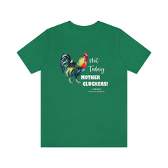 Not Today Mother Cluckers T-Shirt