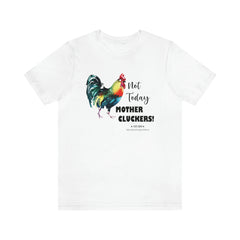 Not Today Mother Cluckers T-Shirt