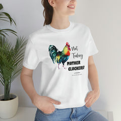 Not Today Mother Cluckers T-Shirt