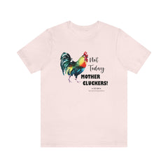 Not Today Mother Cluckers T-Shirt