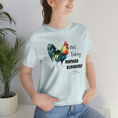 Not Today Mother Cluckers T-Shirt