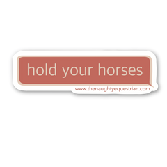 Hold Your Horses Equestrian Sticker