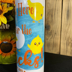 I'm Just Here for the Chicks Naughty Skinny Tumbler 20 oz