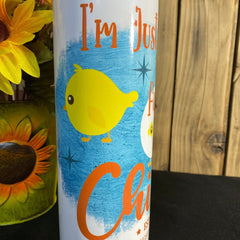 I'm Just Here for the Chicks Naughty Skinny Tumbler 20 oz