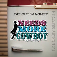 Needs More Cowboy Western Magnet
