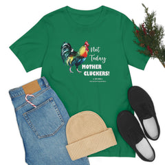 Not Today Mother Cluckers T-Shirt