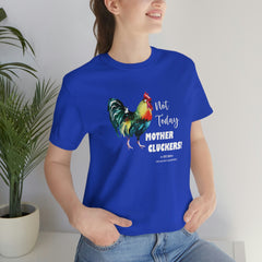 Not Today Mother Cluckers T-Shirt