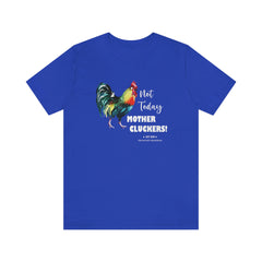 Not Today Mother Cluckers T-Shirt