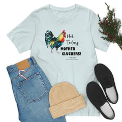 Not Today Mother Cluckers T-Shirt