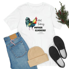 Not Today Mother Cluckers T-Shirt