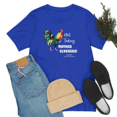 Not Today Mother Cluckers T-Shirt