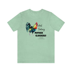 Not Today Mother Cluckers T-Shirt