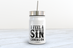 I Feel a Sin Coming On Mason Jar Tumbler