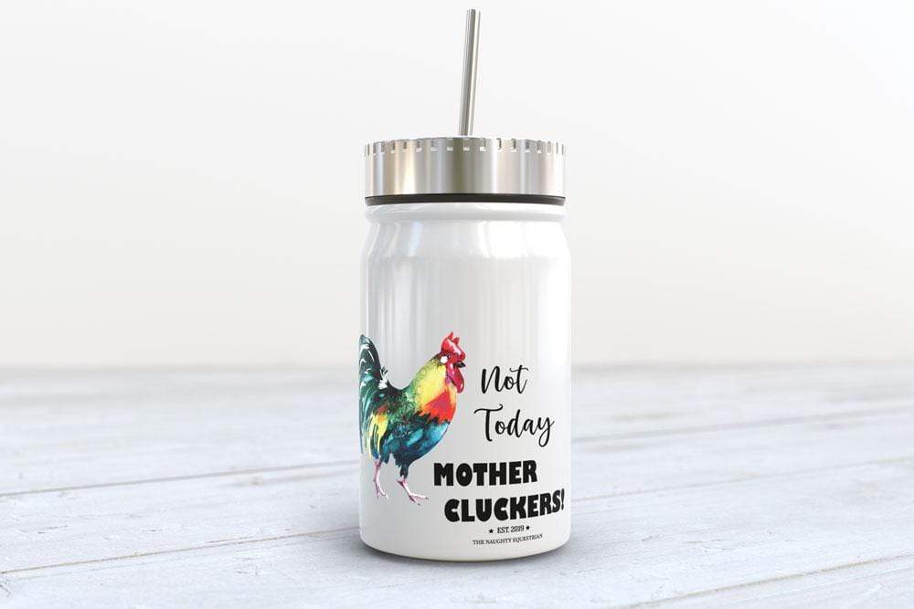 The Naughty Naughty Equestrian Drinkware, Mugs, Tumblers Not Today Mother Cluckers Naughty Mason Jar Tumbler 17 oz