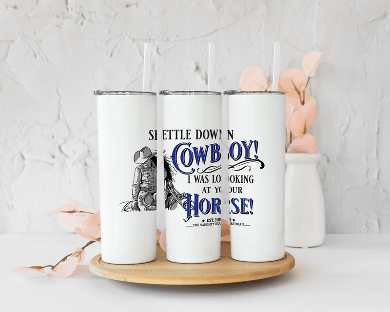 The Naughty Equestrian Settle Down Cowboy 2 I Was Looking at Your Horse Tumbler 